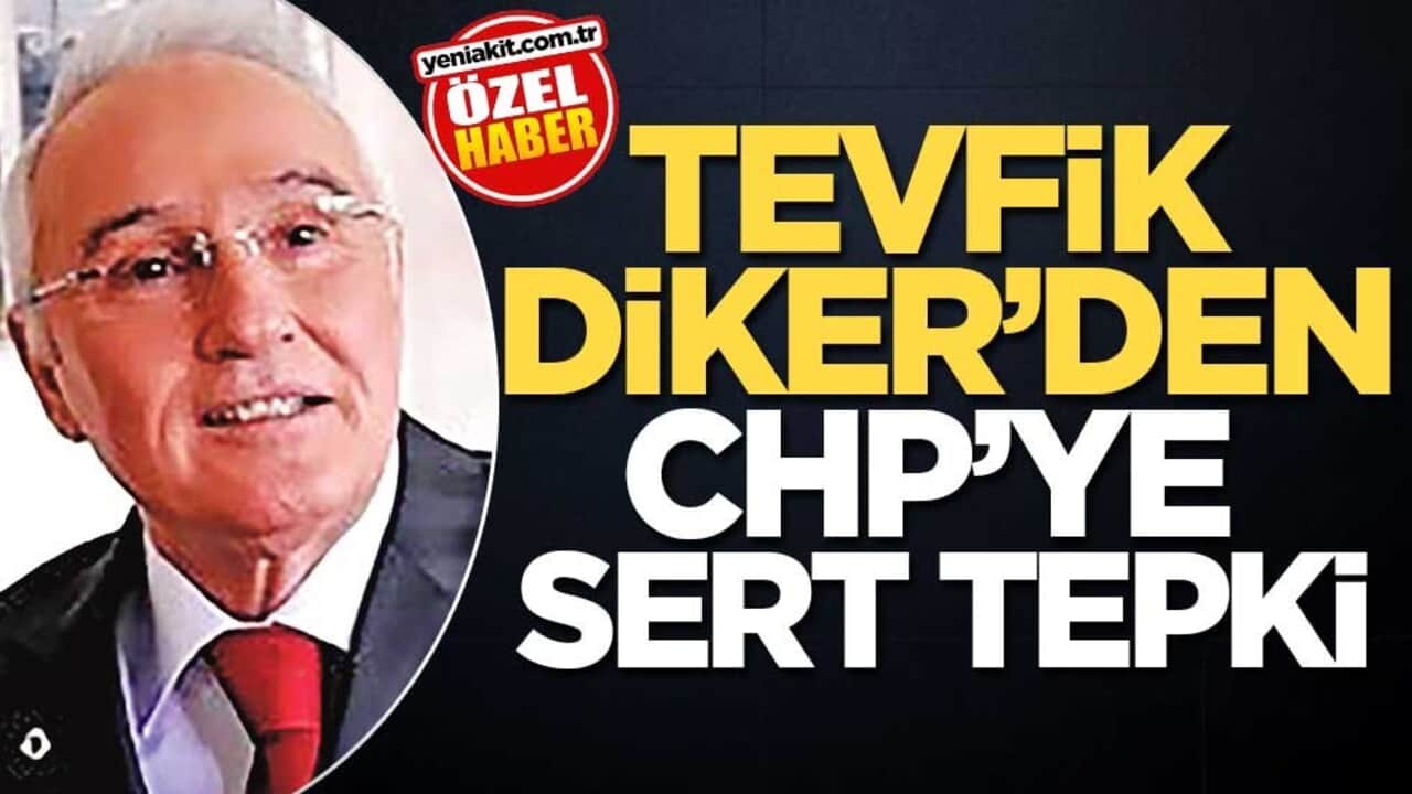 Tevfik Diker’den CHP’ye sert tepki