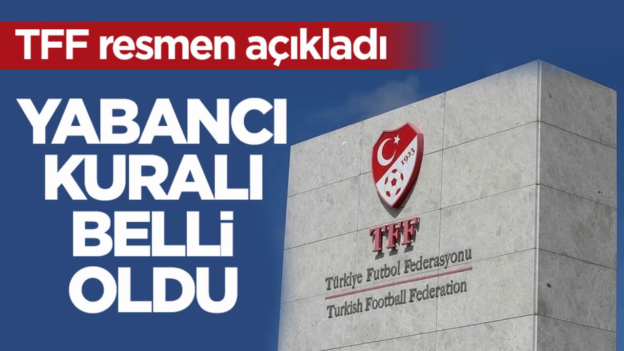 TFF açıkladı! Süper Lig'deki yabancı kuralı belli oldu
