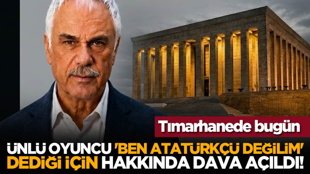 Tımarhanede bugün: Ünlü oyuncu 'ben Atatürkçü değilim' dediği için hakkında dava açıldı!