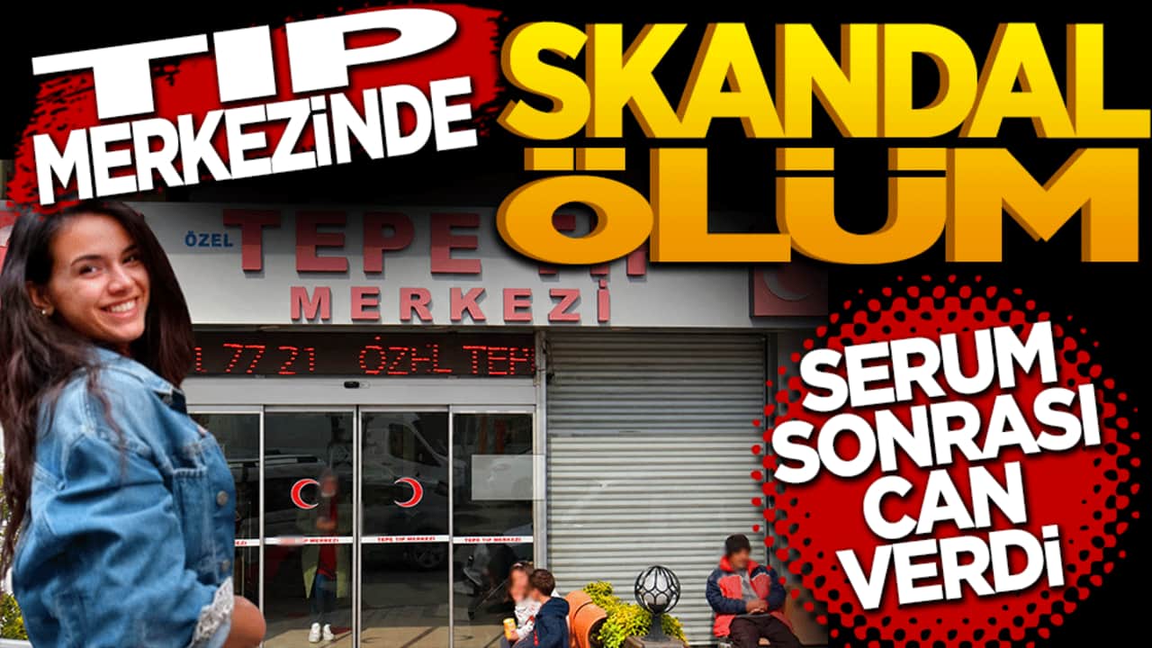 Tıp merkezinde skandal ölüm! Serum sonrası can verdi