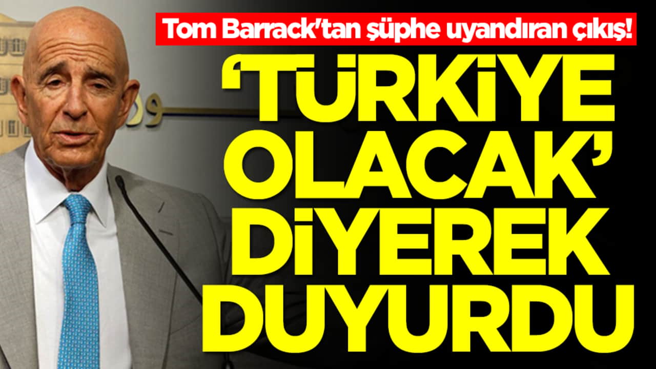 Tom Barrack'tan şüphe uyandıran çıkış! 'Türkiye olacak' diyerek dünyaya ilan etti