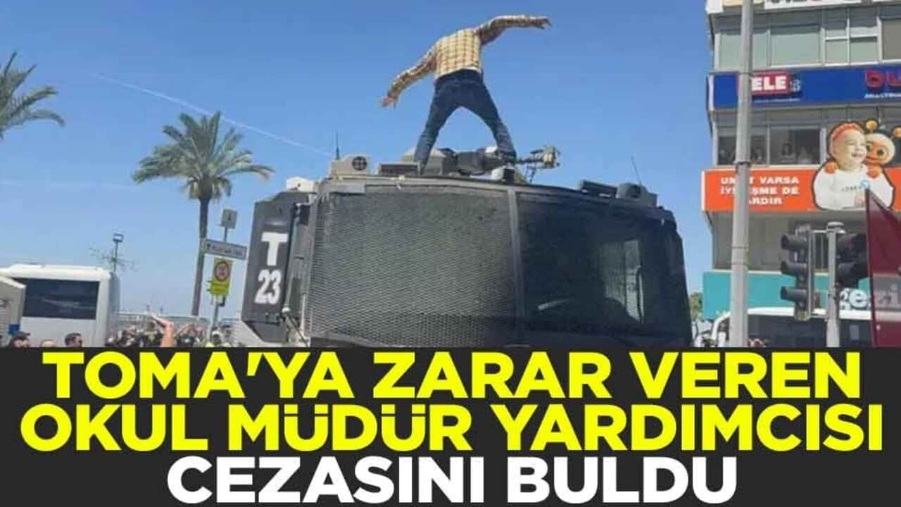 TOMA'ya zarar veren okul müdür yardımcısı cezasını buldu