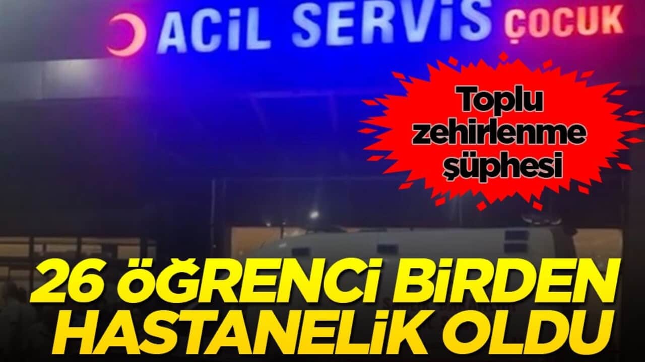 Toplu zehirlenme şüphesi! 26 öğrenci birden hastanelik oldu