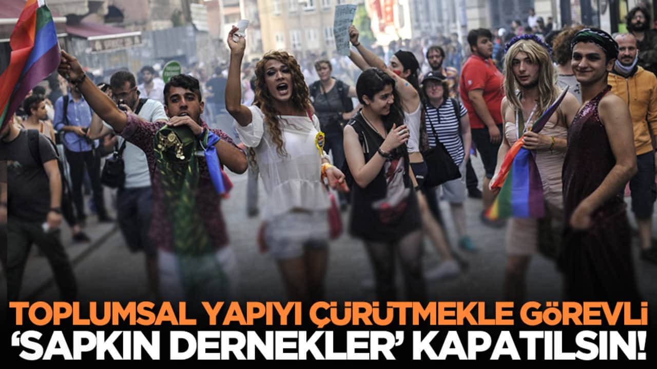 Toplumsal Yapıyı Çürütmekle görevli ‘Sapkın Dernekler’ Kapatılsın!