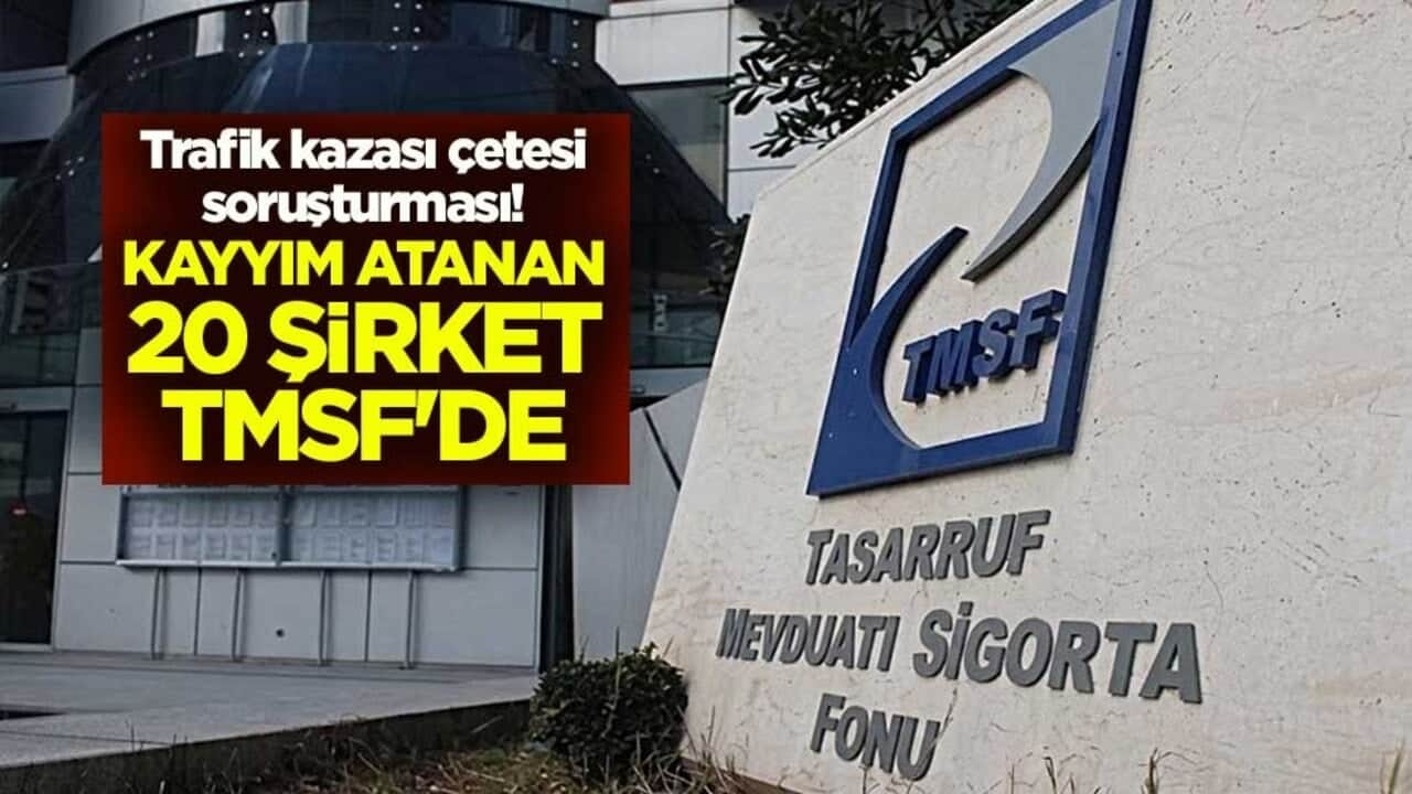 Trafik kazası çetesi soruşturması! Kayyım atanan 20 şirket TMSF'de