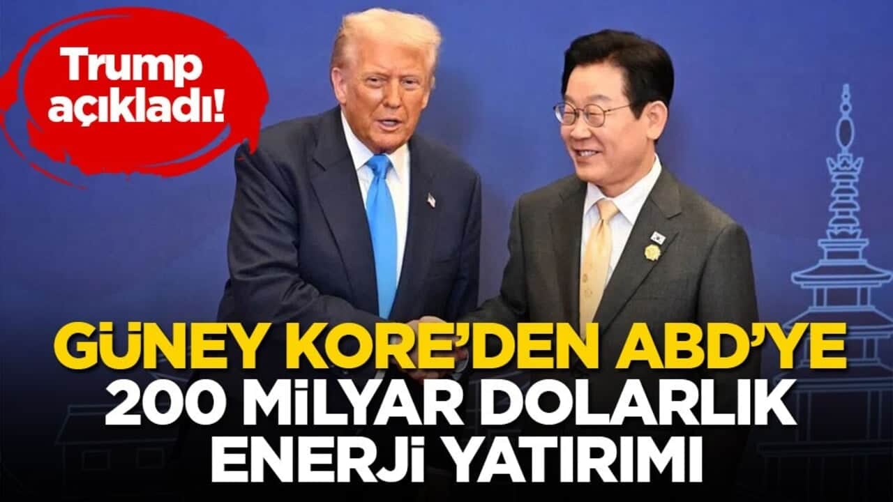 Trump açıkladı! Güney Kore’den ABD’ye 200 milyar dolarlık enerji yatırımı