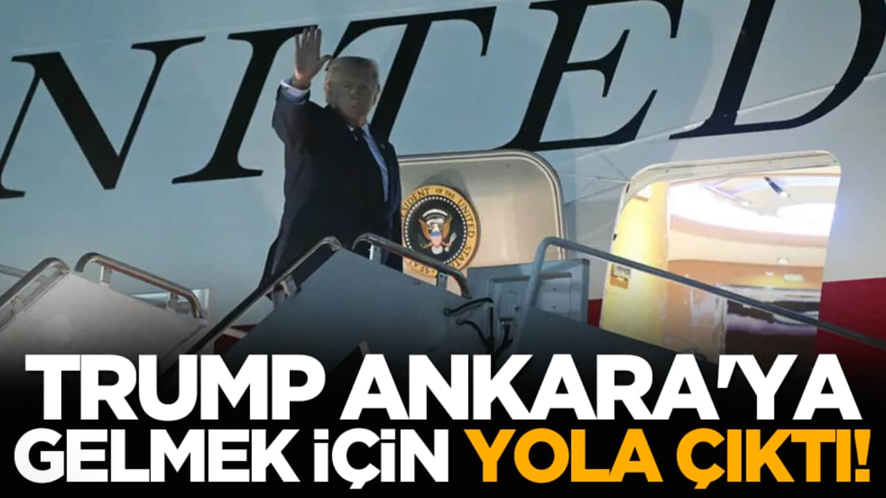 Trump, Ankara'ya gelmek için yola çıktı!