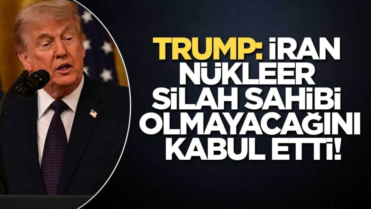 Trump: İran nükleer silah sahibi olmayacağını kabul etti!