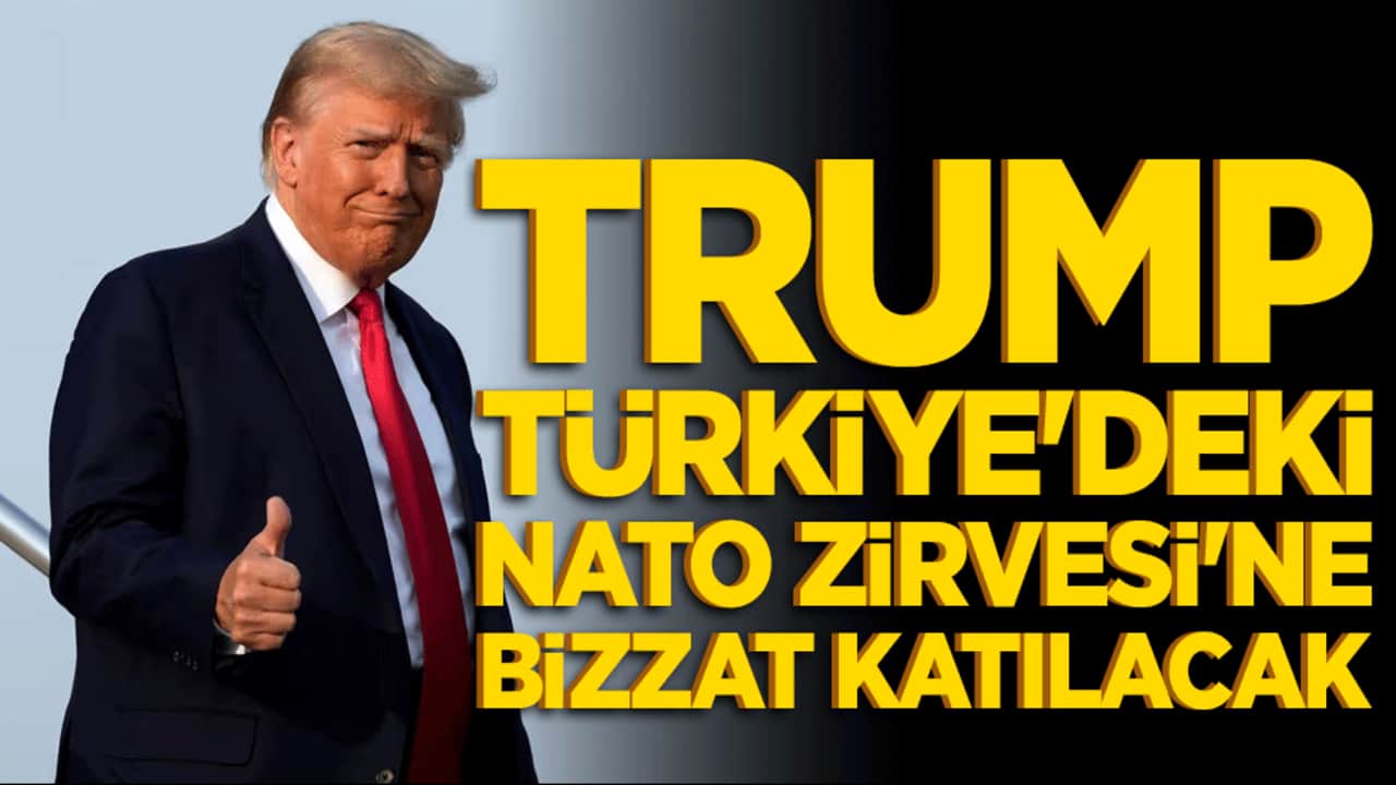 Trump, Türkiye'deki NATO Zirvesi'ne bizzat katılacak