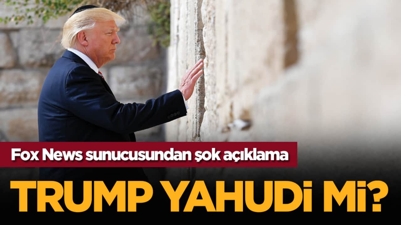 Trump Yahudi mi? Fox News sunucusundan şok açıklama