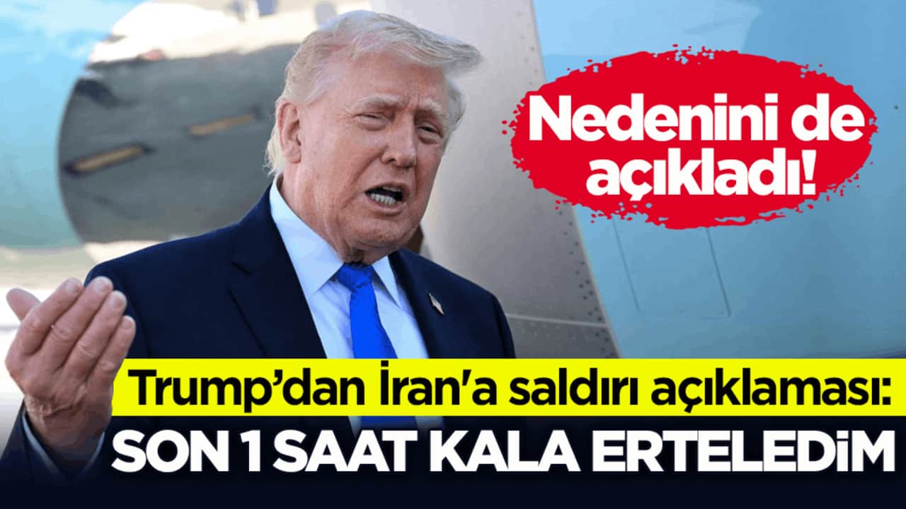 Trump’dan İran'a saldırı açıklaması: Son 1 saat kala erteledim