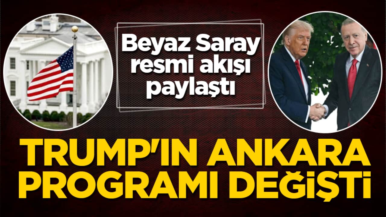 Trump’ın Ankara programı değişti: Beyaz Saray resmi akışı paylaştı