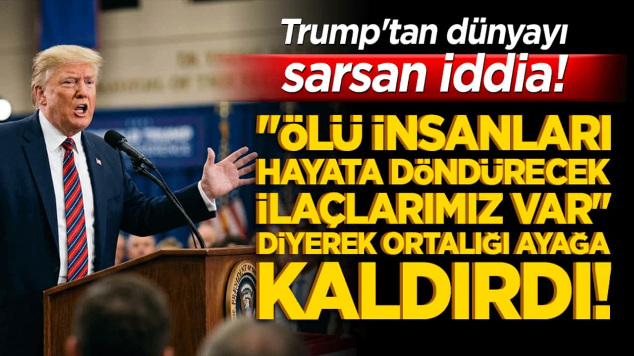 Trump'tan dünyayı sarsan iddia! "Ölü insanları hayata döndürecek ilaçlarımız var" diyerek ortalığı ayağa kaldırdı!