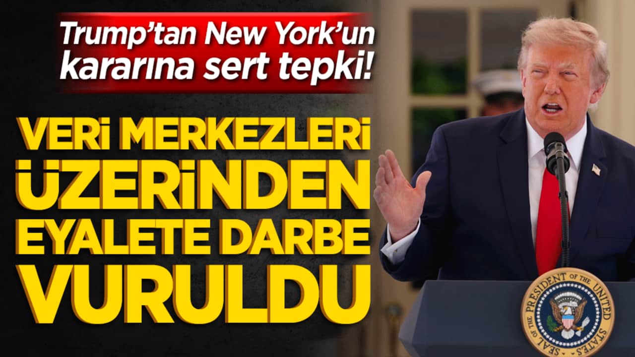 Trump’tan New York’un kararına sert tepki! Küresel güçlerin veri merkezleri üzerinden eyalete darbe vuruldu!