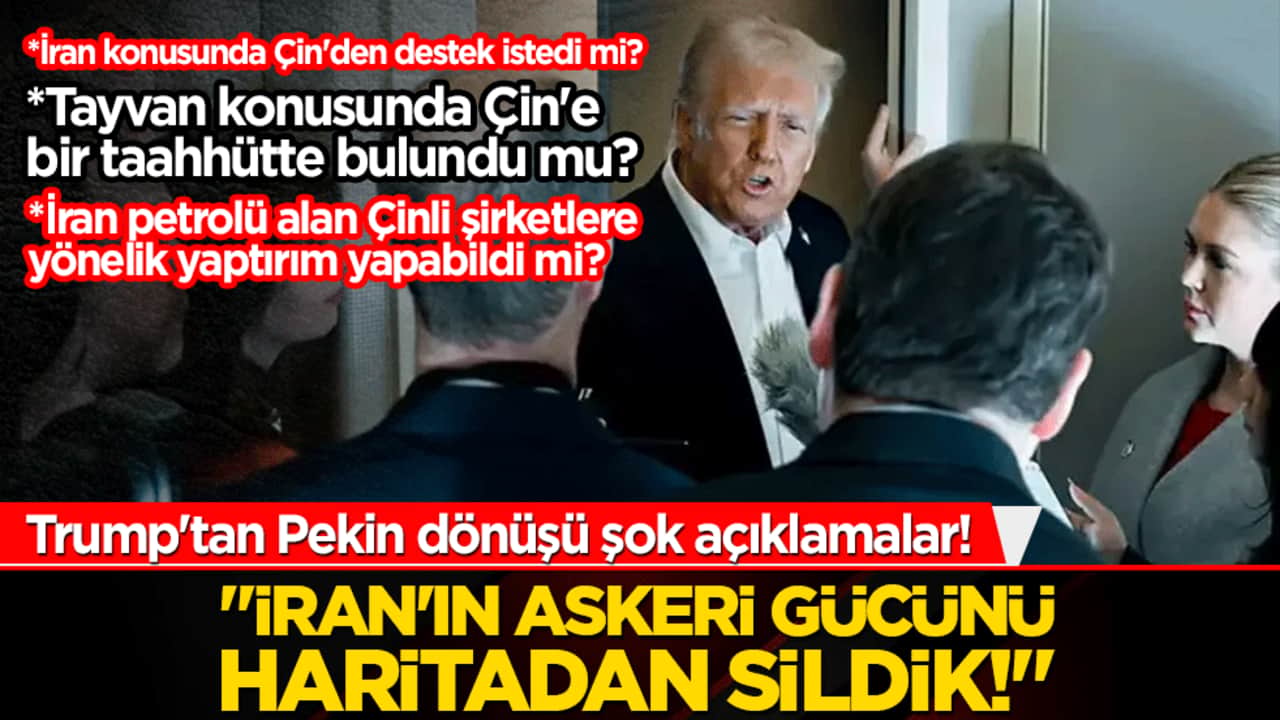 Trump'tan Pekin dönüşü şok açıklamalar! "İran'ın askeri gücünü haritadan sildik!"