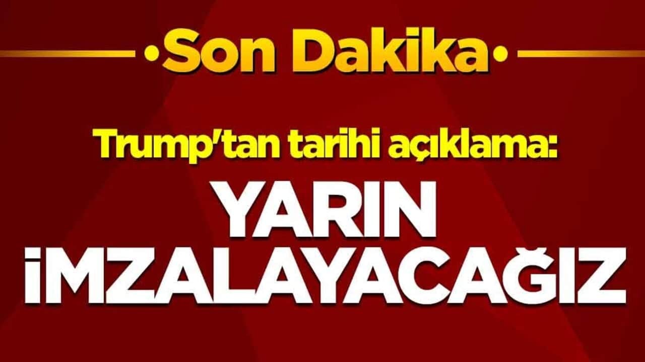 Trump'tan tarihi açıklama: Yarın imzalayacağız