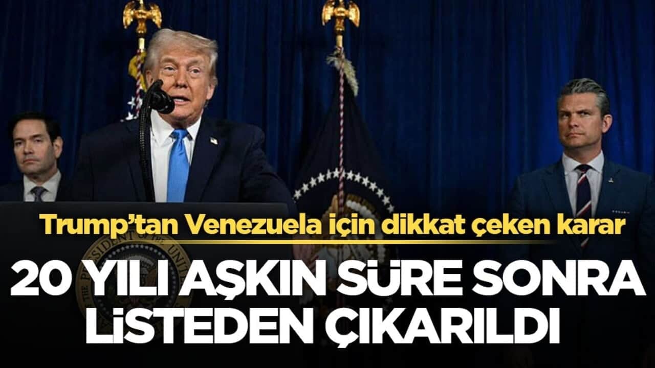 Trump’tan Venezuela için dikkat çeken karar! 20 yılı aşkın süre sonra listeden çıkarıldı