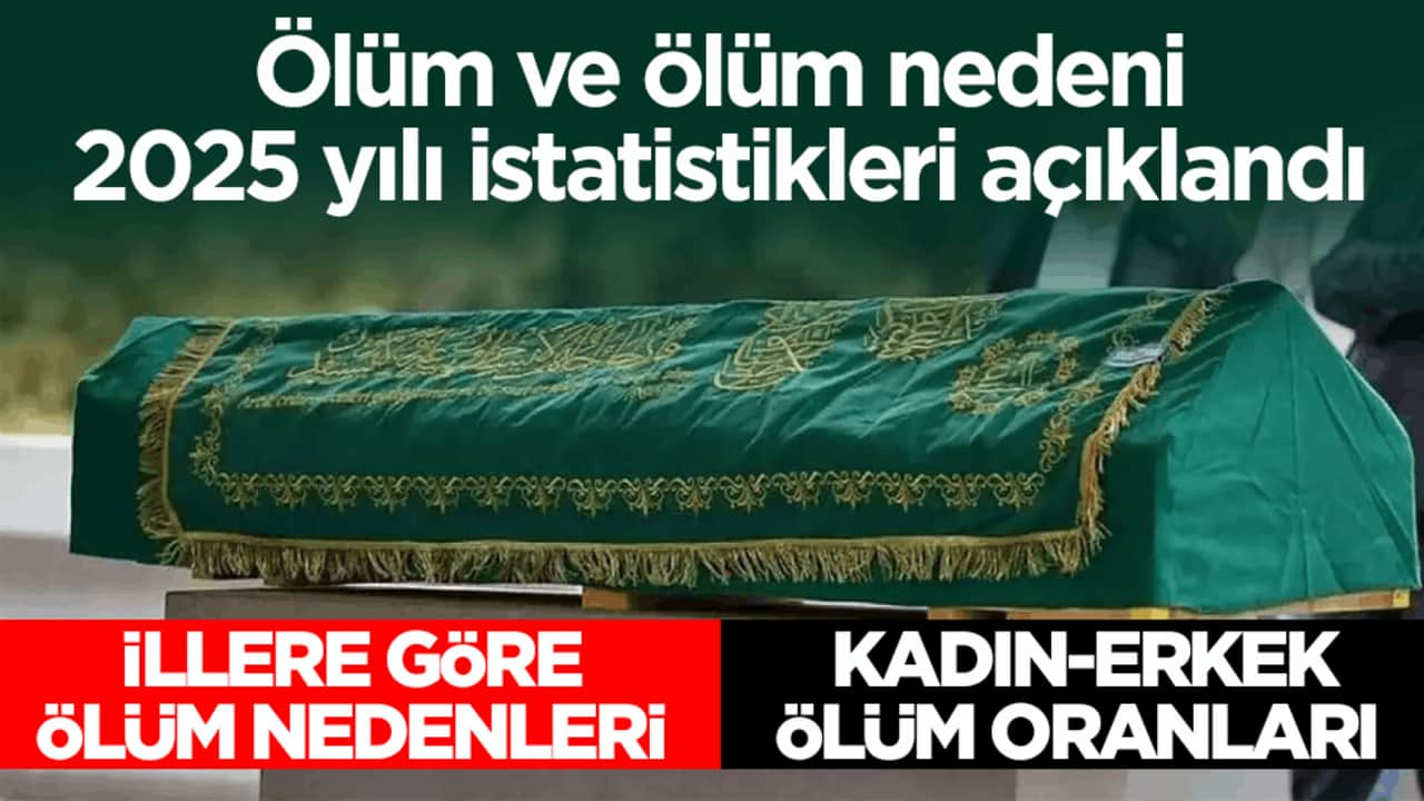 TÜİK, ölüm ve ölüm nedeni 2025 yılı istatistiklerini açıkladı! İşte dikkat çeken o rakamlar