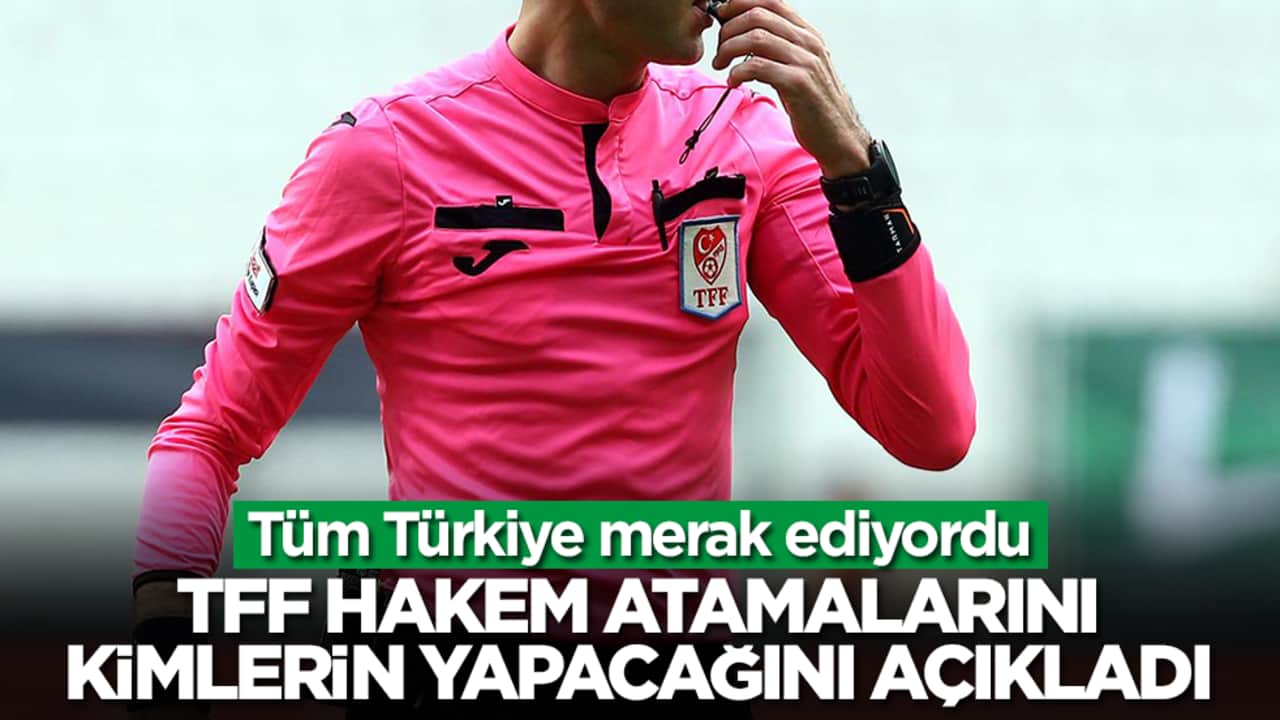 Tüm Türkiye merak ediyordu: TFF, hakem atamalarını kimlerin yapacağını açıkladı