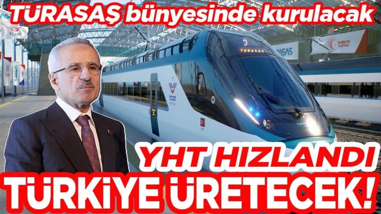 TÜRASAŞ bünyesinde kurulacak. YHT hızlandı Türkiye üretecek!