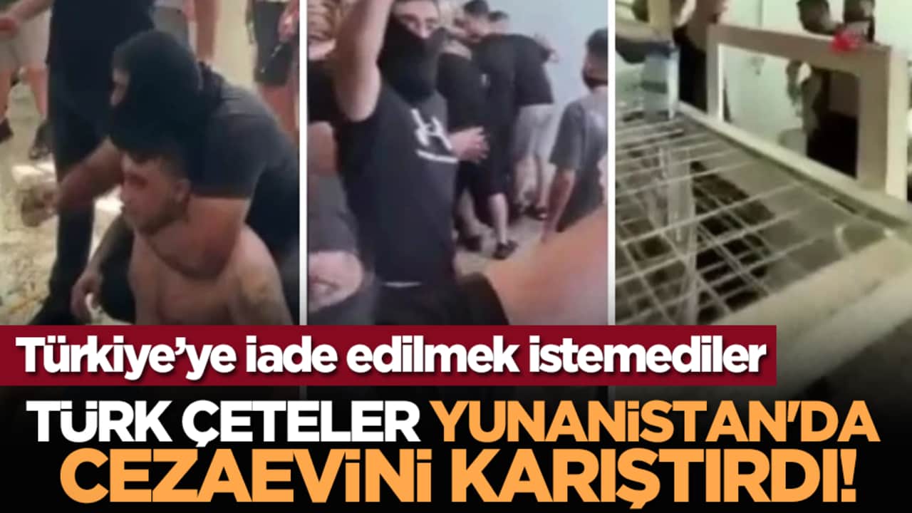 Türk çeteler Yunanistan'da cezaevini karıştırdı!