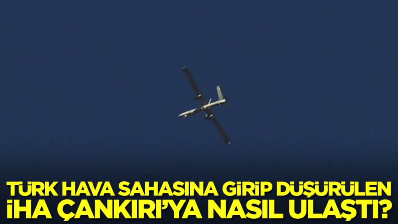 Türk hava sahasına girip düşürülen İHA Çankırı'ya nasıl ulaştı