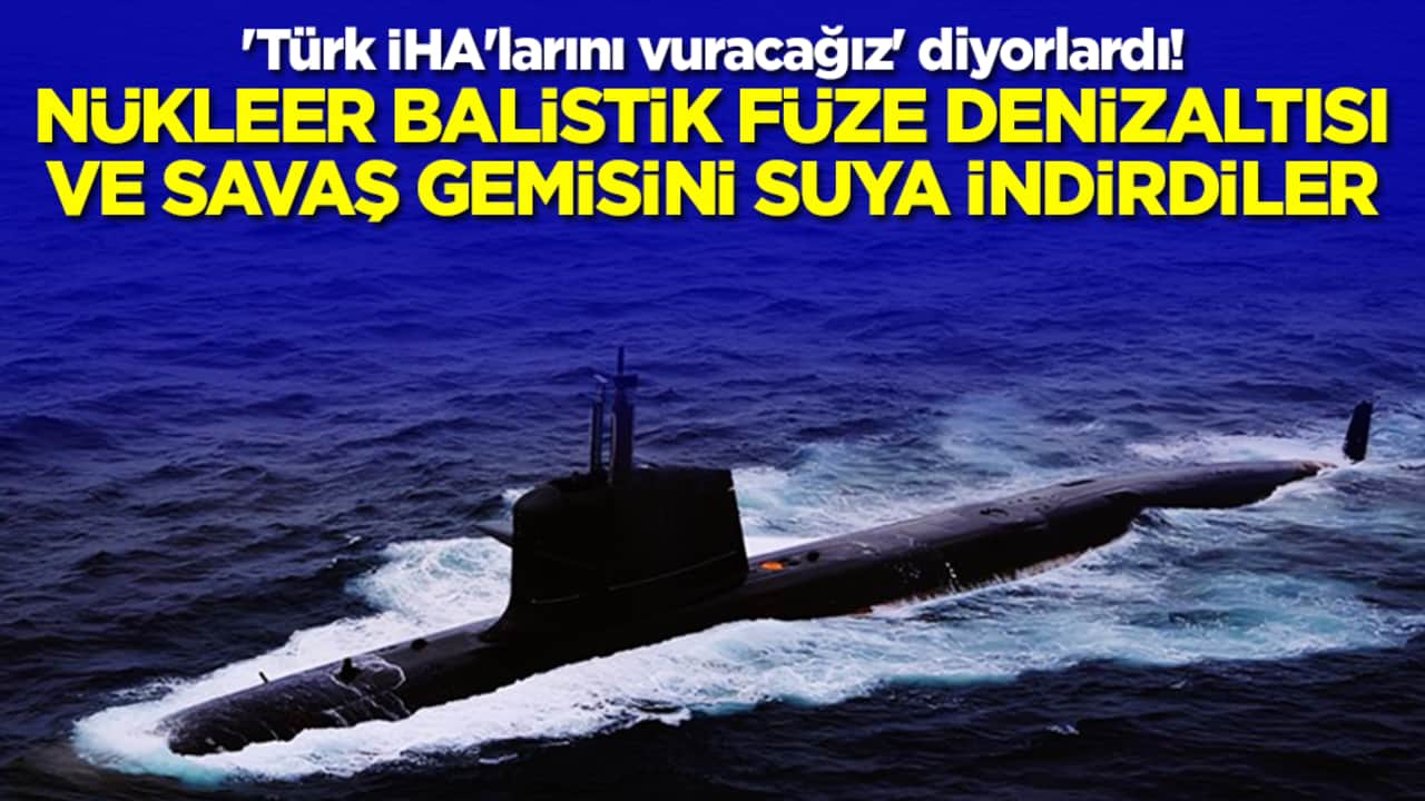 'Türk İHA'larını vuracağız' diyorlardı! Nükleer balistik füze denizaltısı ve savaş gemisini suya indirdiler