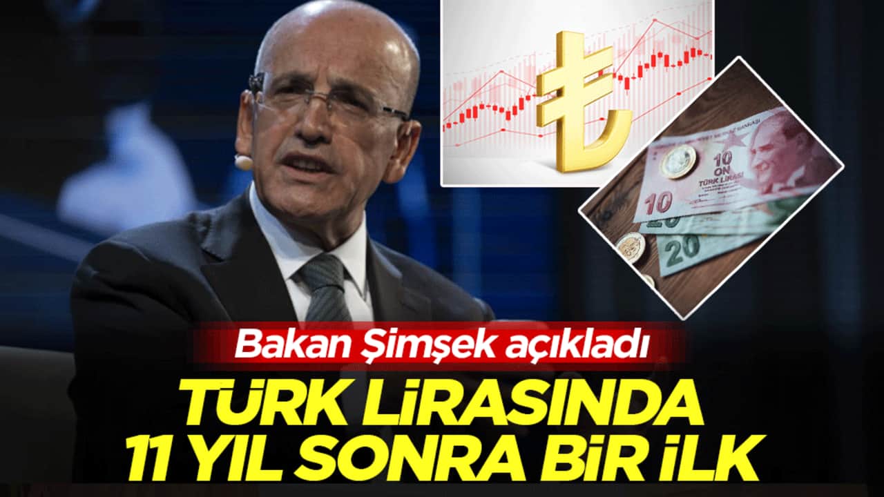 Türk lirasında 11 yıl sonra bir ilk! Bakan Şimşek açıkladı: En yüksek seviyesine ulaştı