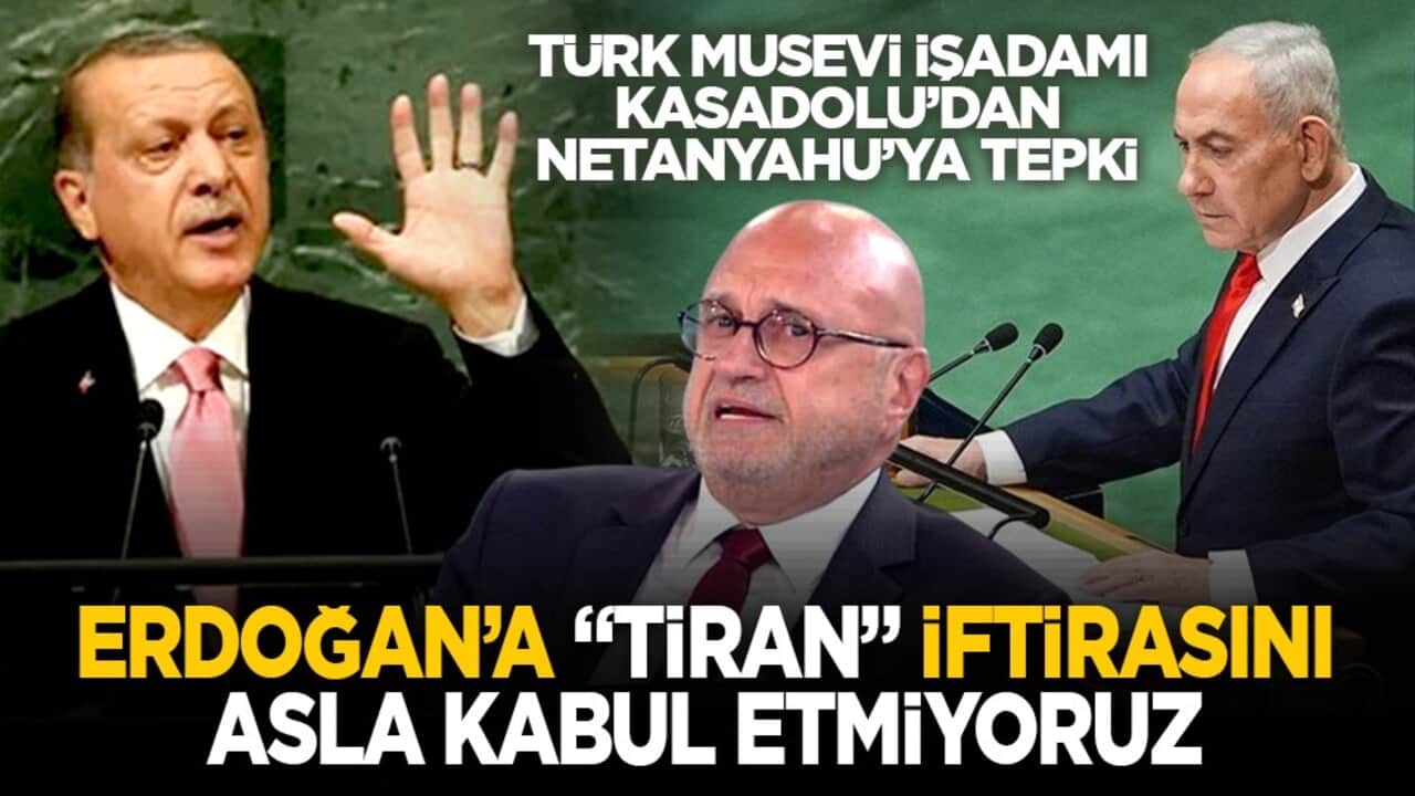Türk Musevi işadamı Kasadolu’dan Netanyahu’ya tepki: Erdoğan’a "tiran" iftirasını asla kabul etmiyoruz