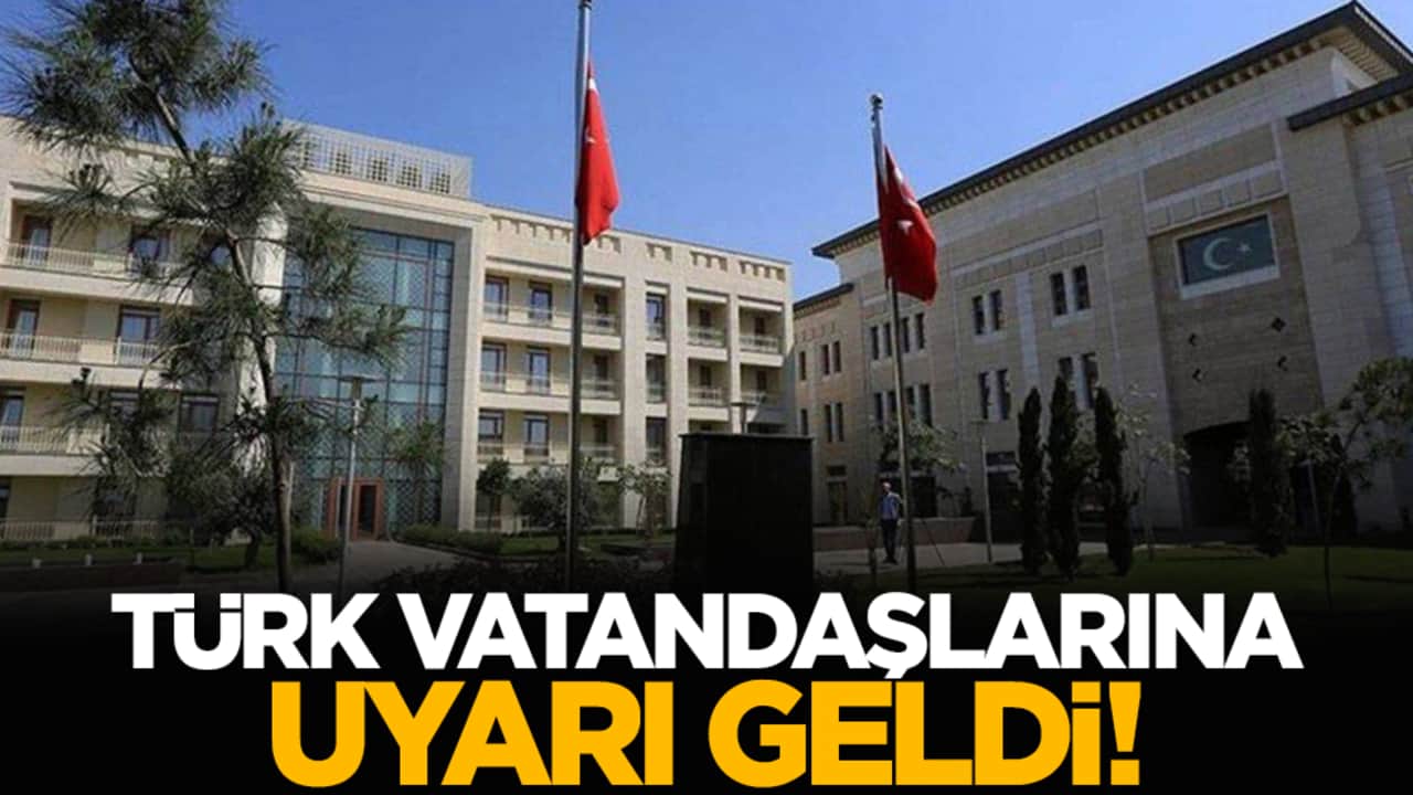 Türk vatandaşlarına uyarı geldi!