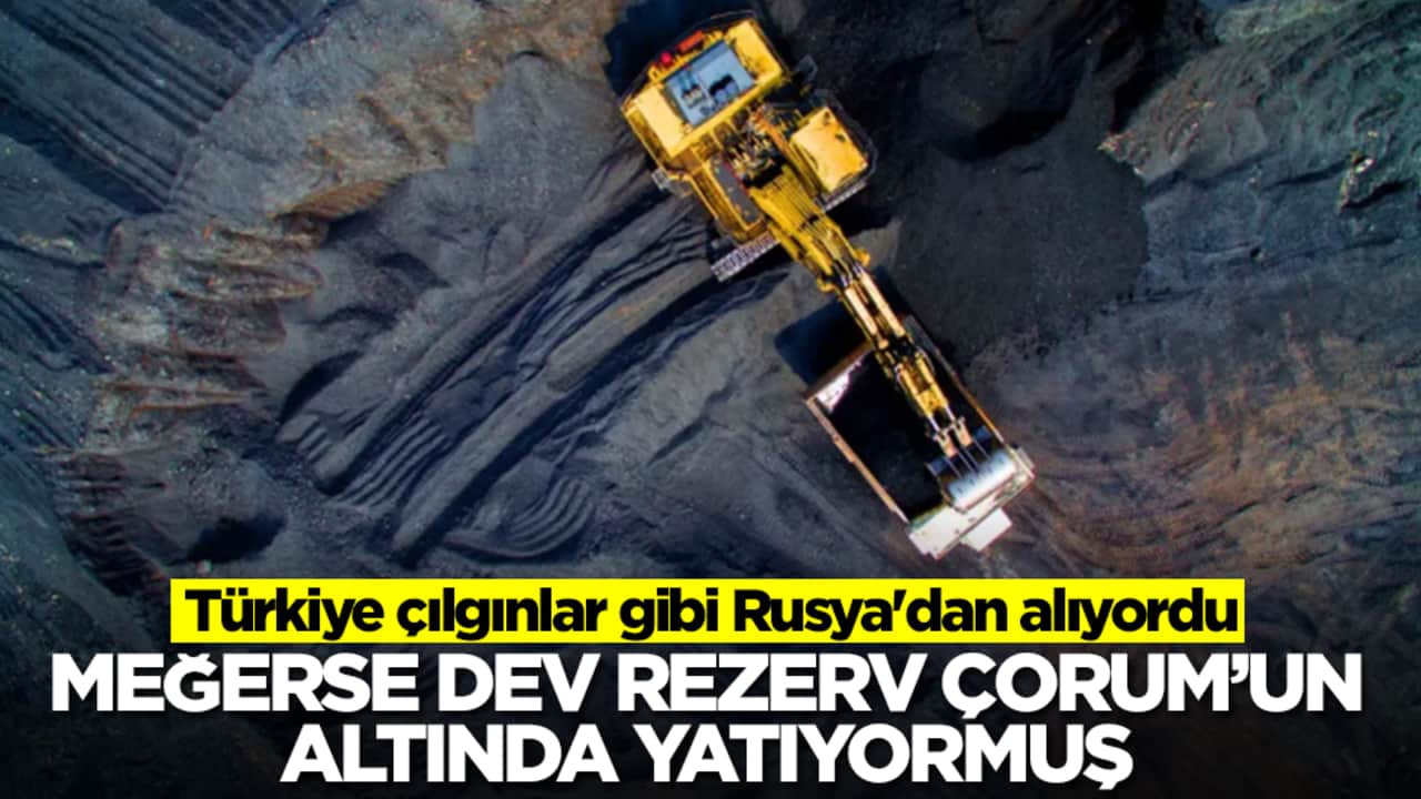 Türkiye çılgınlar gibi Rusya'dan alıyordu! Meğerse dev rezerv Çorum'un altında yatıyormuş