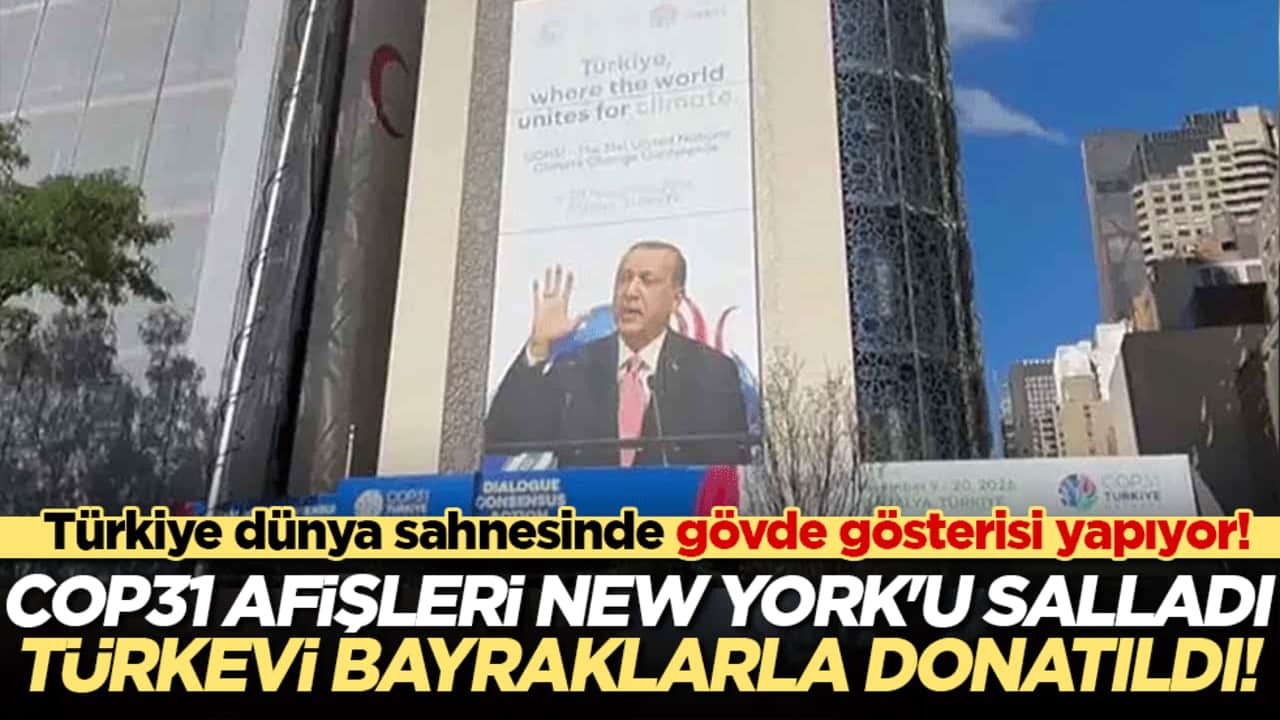 Türkiye dünya sahnesinde gövde gösterisi yapıyor! COP31 afişleri New York'u salladı, Türkevi bayraklarla donatıldı!