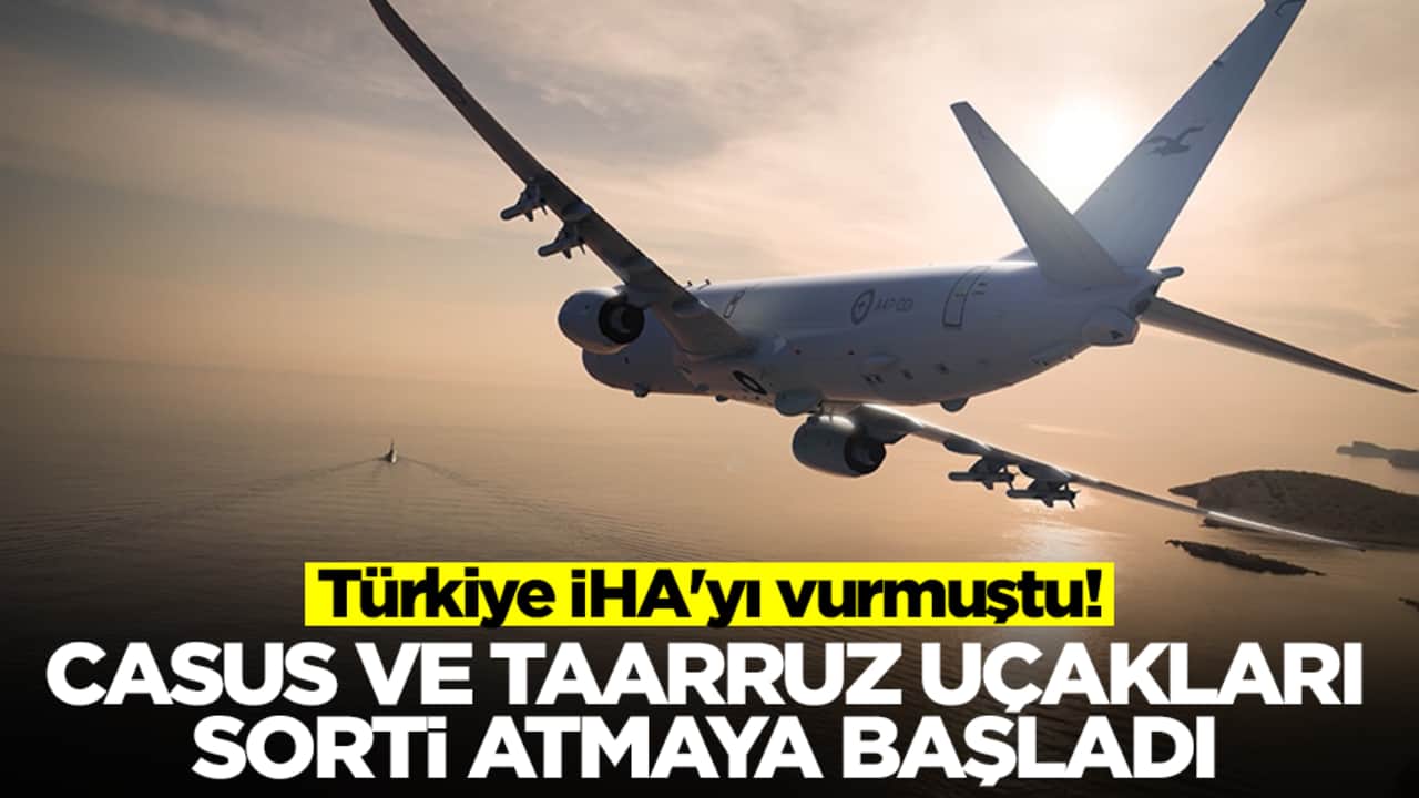 Türkiye İHA'yı vurmuştu! Casus ve taarruz uçakları sorti atmaya başladı