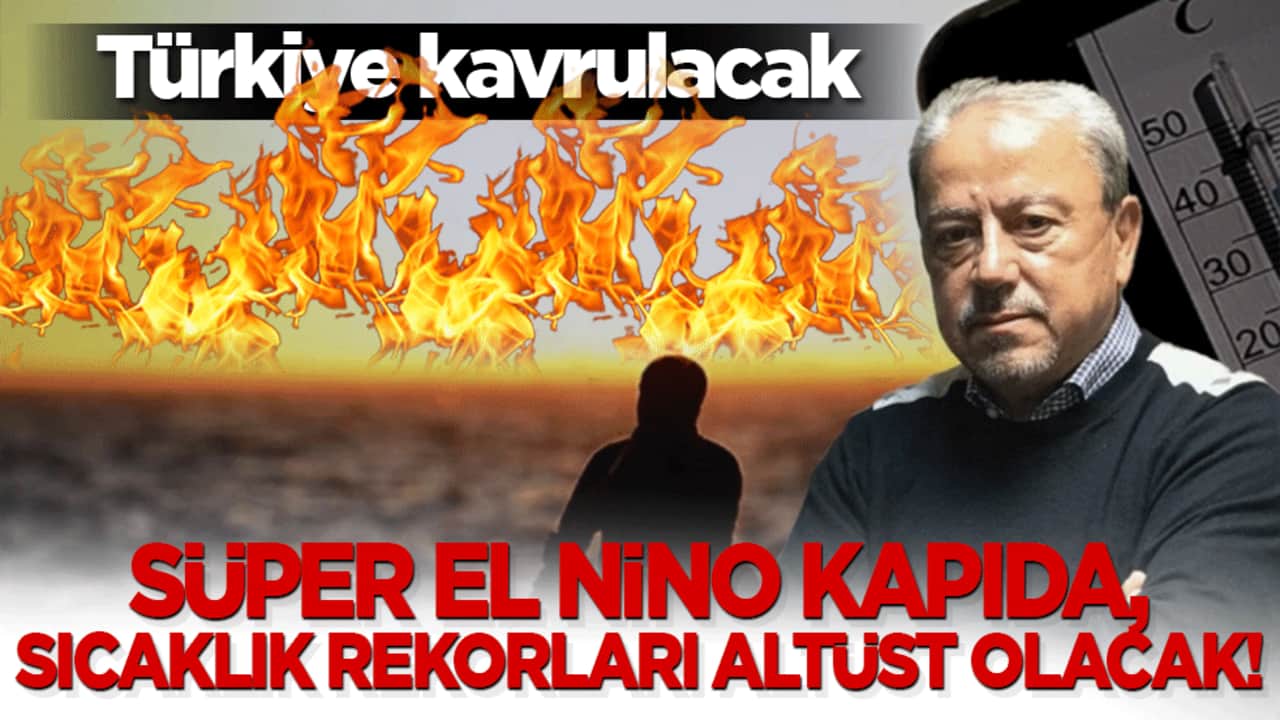 Türkiye kavrulacak: Süper El Nino dehşeti kapıda, sıcaklık rekorları altüst olacak!