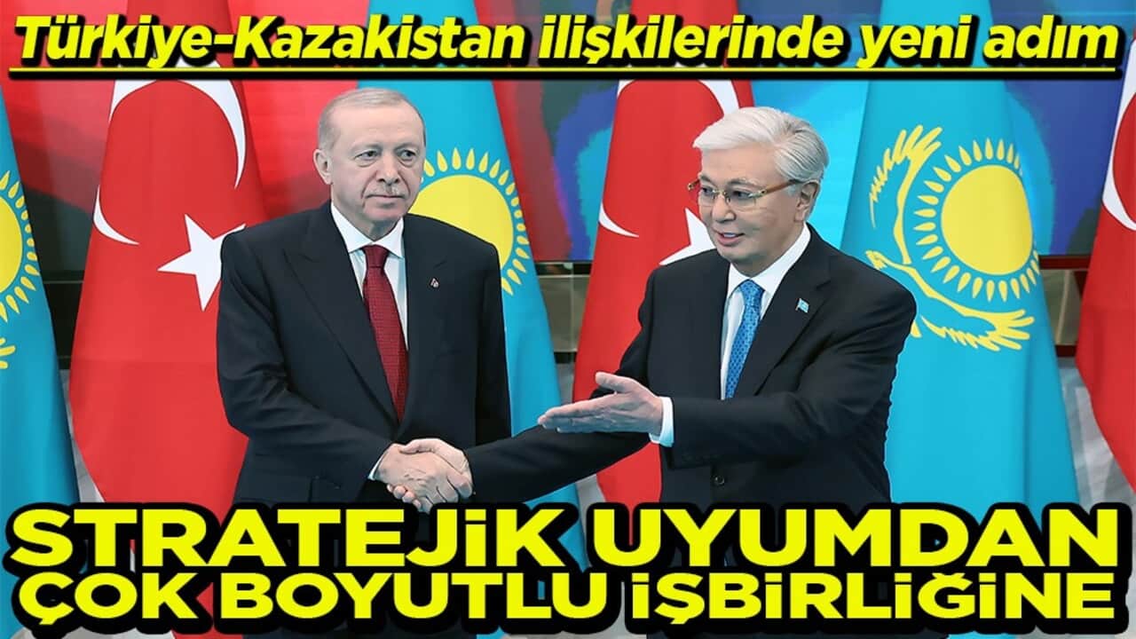 Türkiye-Kazakistan ilişkileri Stratejik uyumdan çok boyutlu işbirliğine