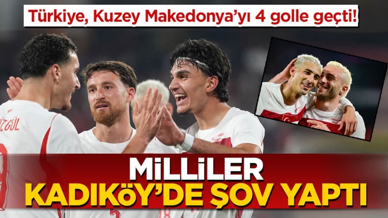 Türkiye, Kuzey Makedonya’yı 4 golle geçti! Milliler Kadıköy’de şov yaptı