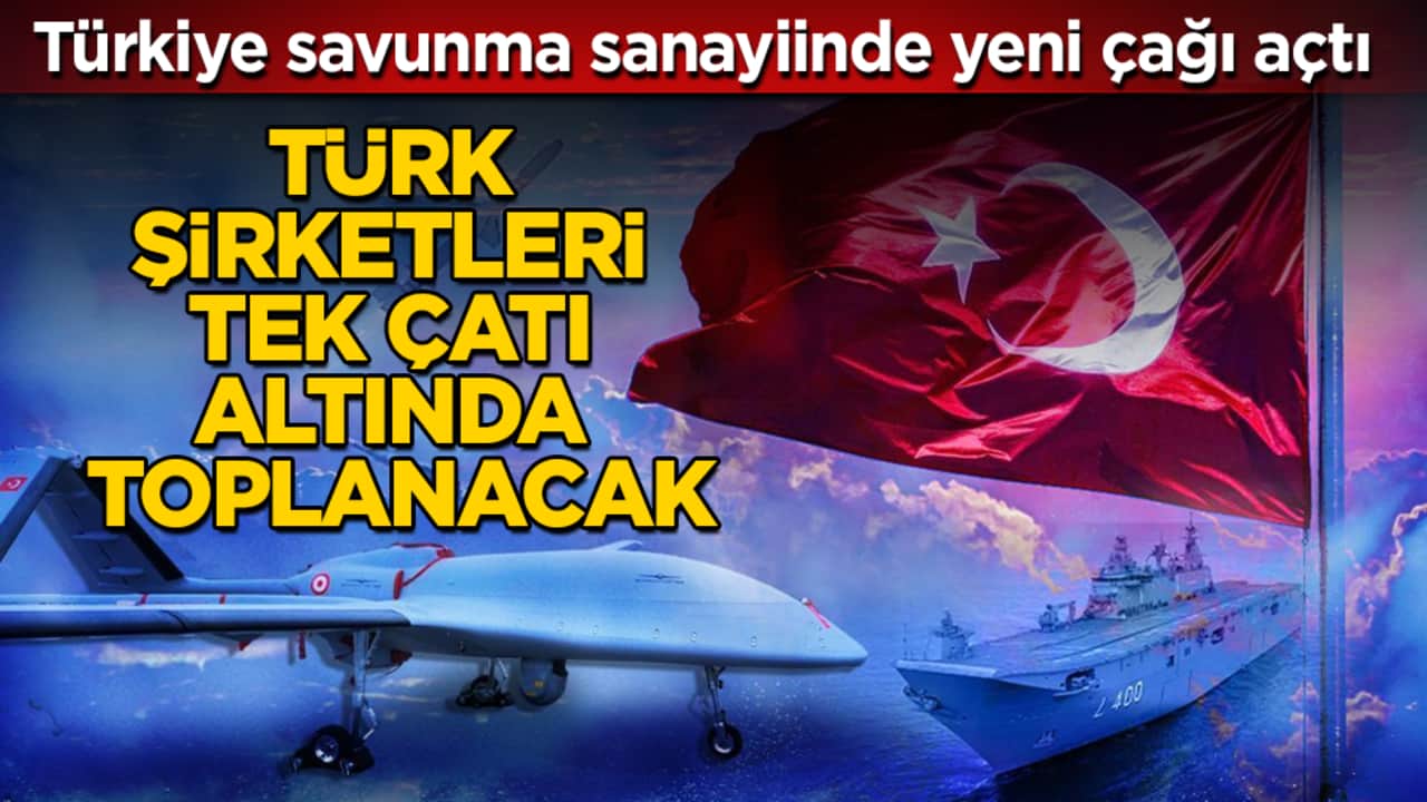 Türkiye, savunma sanayiinde yeni çağı açtı! Türk şirketleri tek çatı altında toplanacak