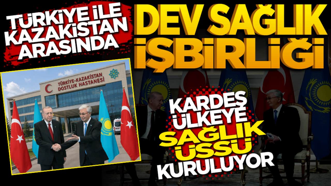 Türkiye ve Kazakistan arasında dev sağlık iş birliği: Kardeş ülkeye sağlık üssü kuruluyor