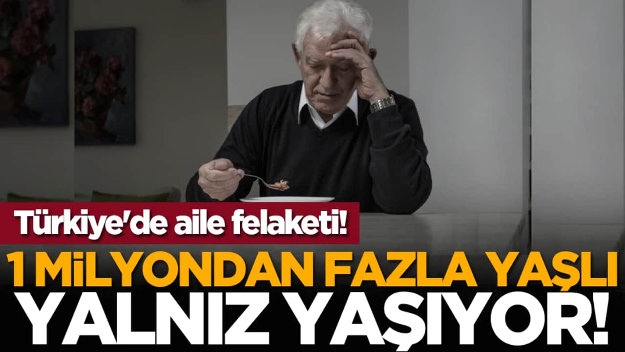 Türkiye'de aile felaketi! 1 milyondan fazla yaşlı yalnız yaşıyor!