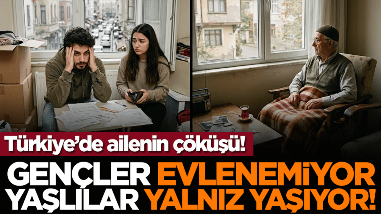 Türkiye’de ailenin çöküşü! Gençler evlenemiyor, yaşlılar yalnız yaşıyor!