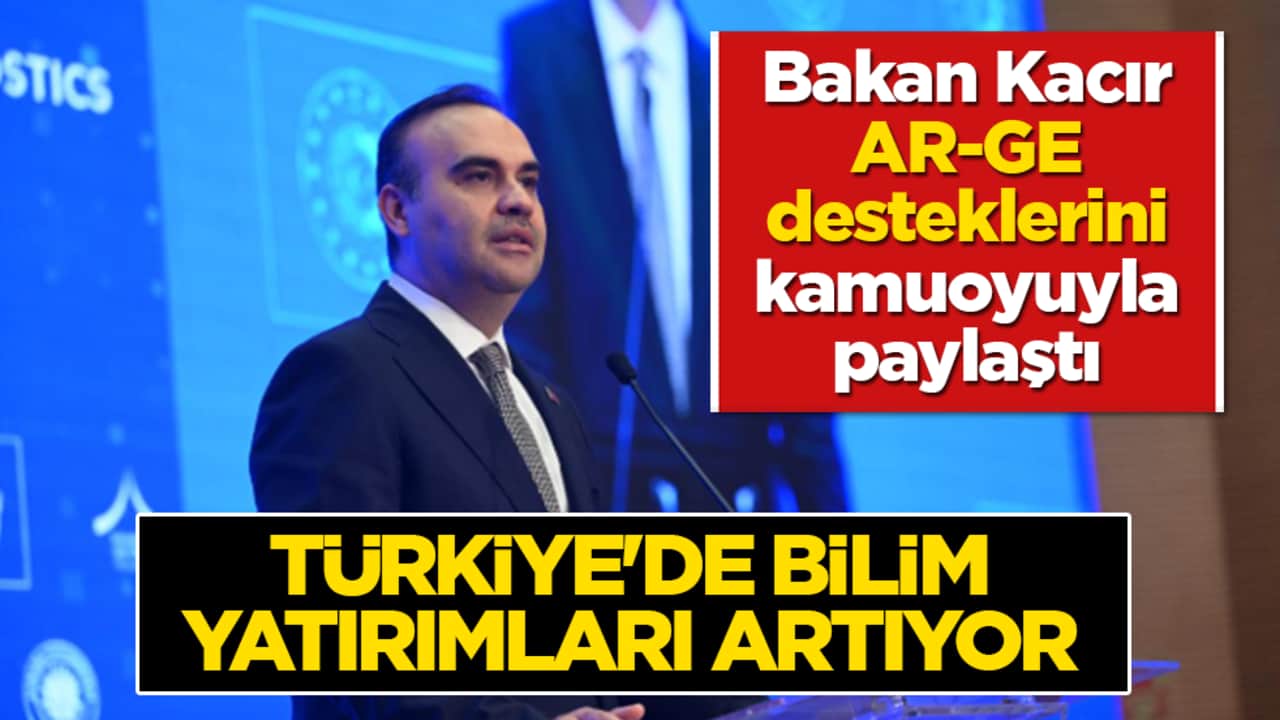Türkiye’de bilim yatırımları artıyor! Kacır: 23 yılda dev AR-GE desteği verildi
