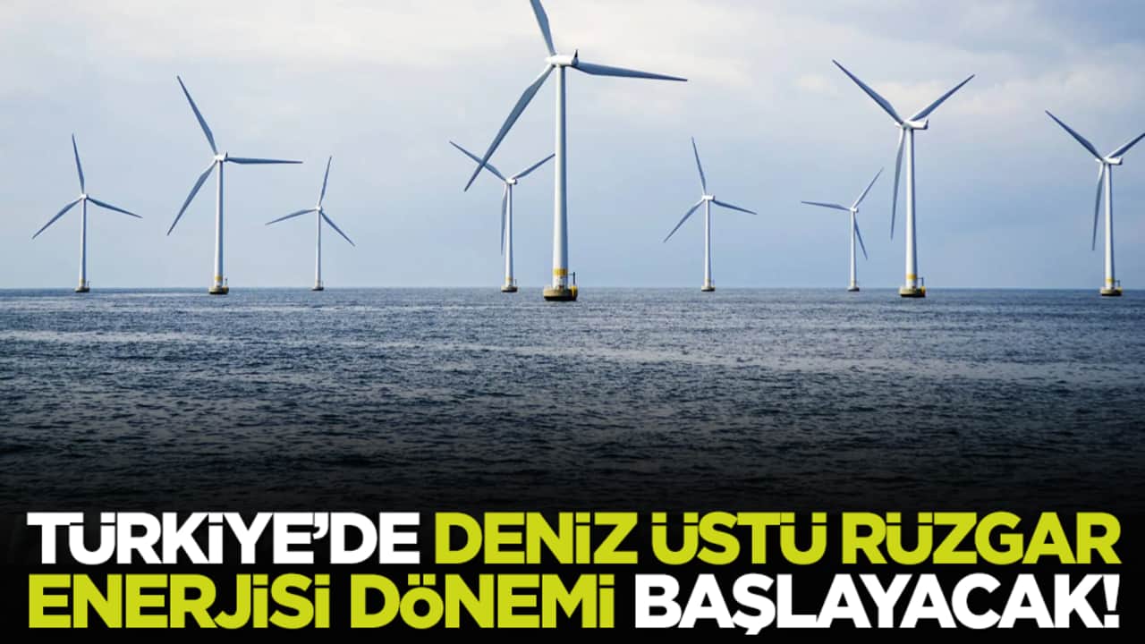 Türkiye’de deniz üstü rüzgar enerjisi dönemi başlayacak!