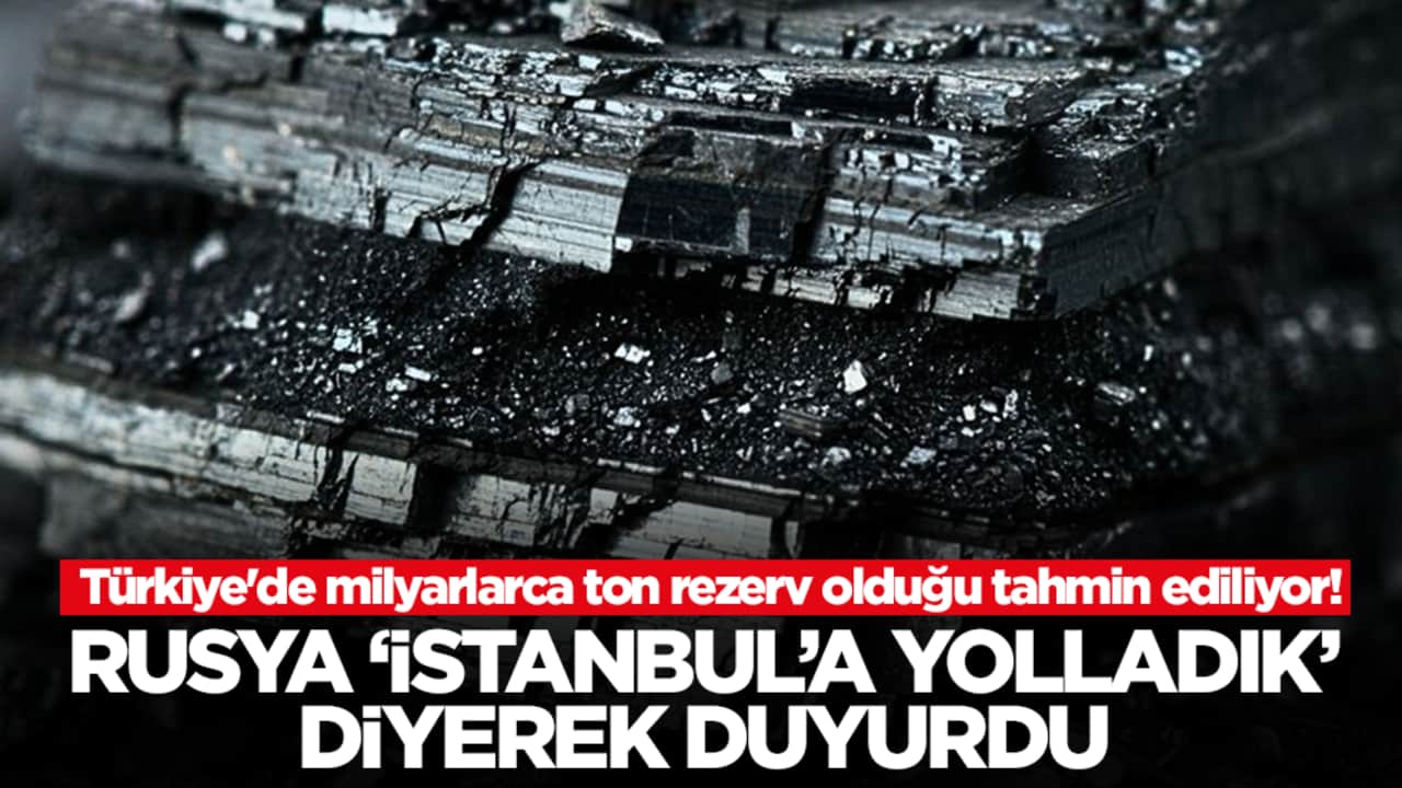 Türkiye'de milyarlarca ton rezerv olduğu tahmin ediliyor! Rusya 'İstanbul'a gemilerle yolladık' diyerek duyurdu