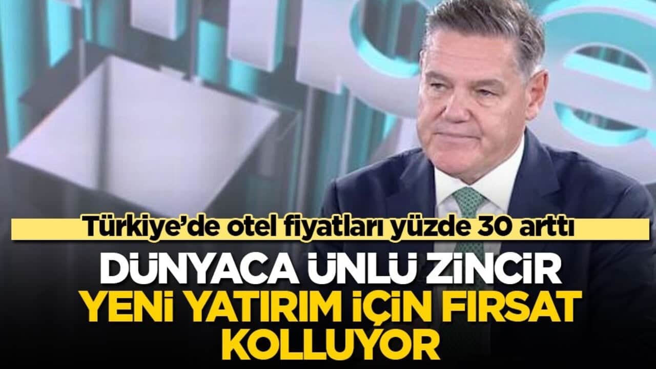 Türkiye’de otel fiyatları yüzde 30 arttı! Dünyaca ünlü zincir yeni yatırım için fırsat kolluyor
