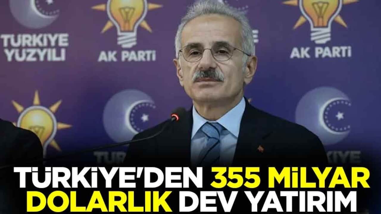 Türkiye'den 355 milyar dolarlık dev yatırım