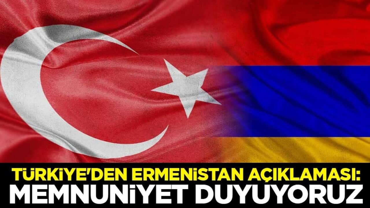 Türkiye'den Ermenistan açıklaması: Memnuniyet duyuyoruz