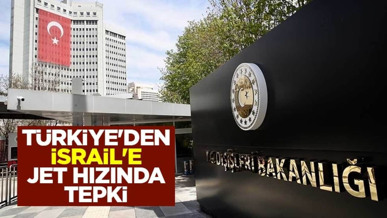 Türkiye'den İsrail'e jet hızında tepki