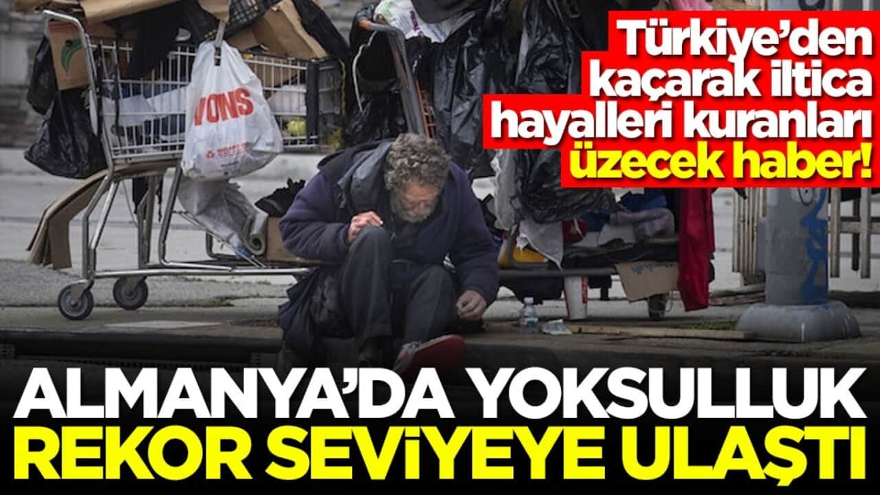 Türkiye’den kaçarak iltica hayalleri kuranları üzecek haber! Almanya'da yoksulluk rekor seviyeye ulaştı