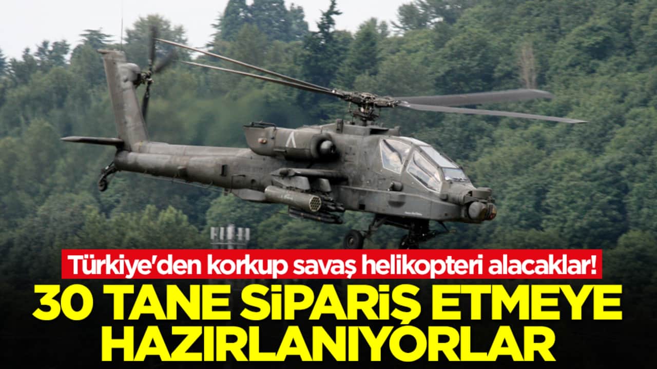 Türkiye'den korkup savaş helikopteri alacaklar! 30 tane sipariş etmeye hazırlanıyorlar