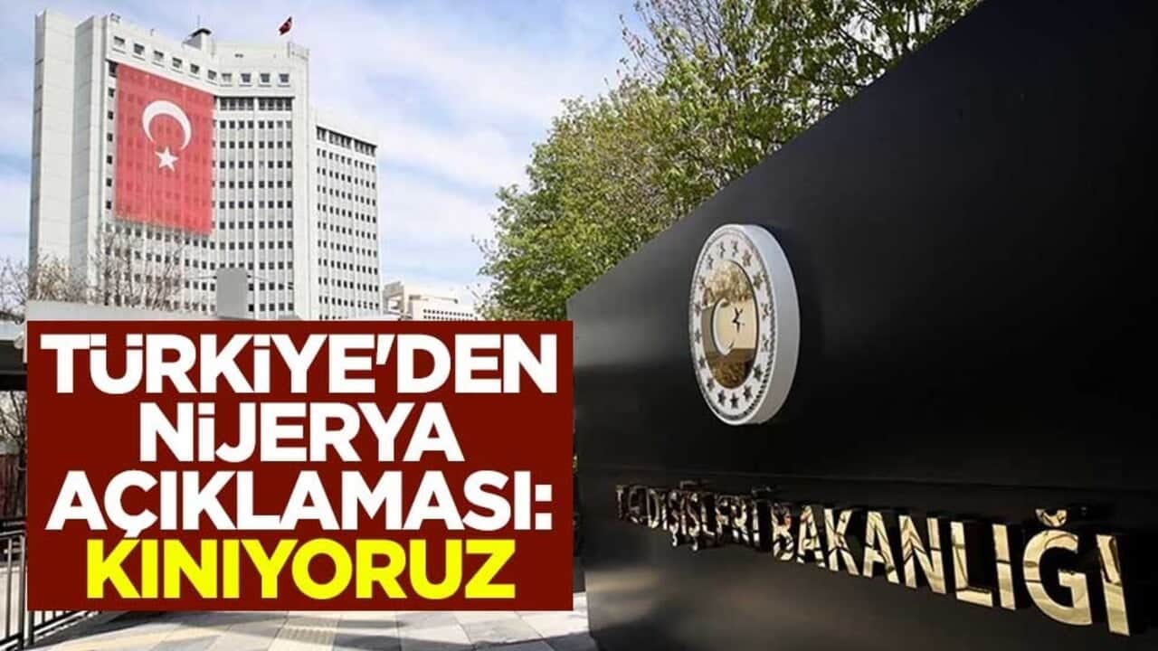 Türkiye'den Nijerya açıklaması: Kınıyoruz